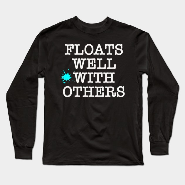 Funny Float Trip Floats Well With Others Camping Humor Fun Long Sleeve T-Shirt by Zak N mccarville